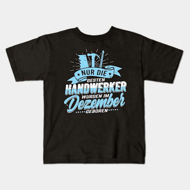 Handwerker Dezember Geburtstag Kids T-Shirt by HBfunshirts